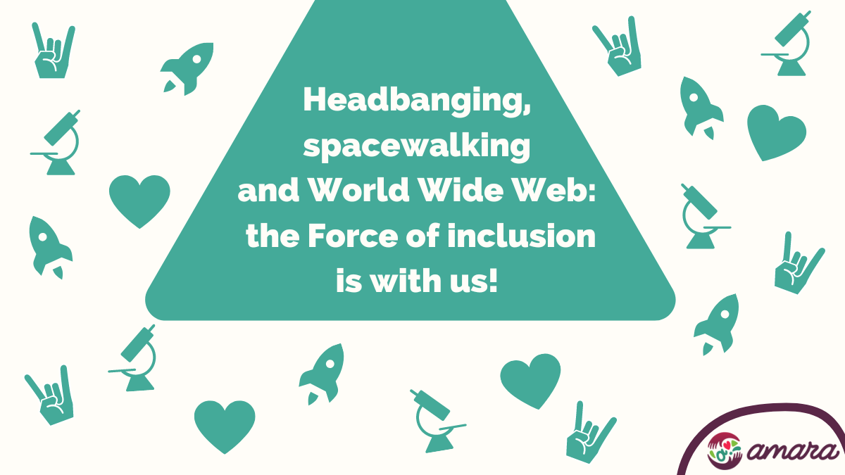 Headbanging, spacewalking and World Wide Web: the Force of inclusion is with us!