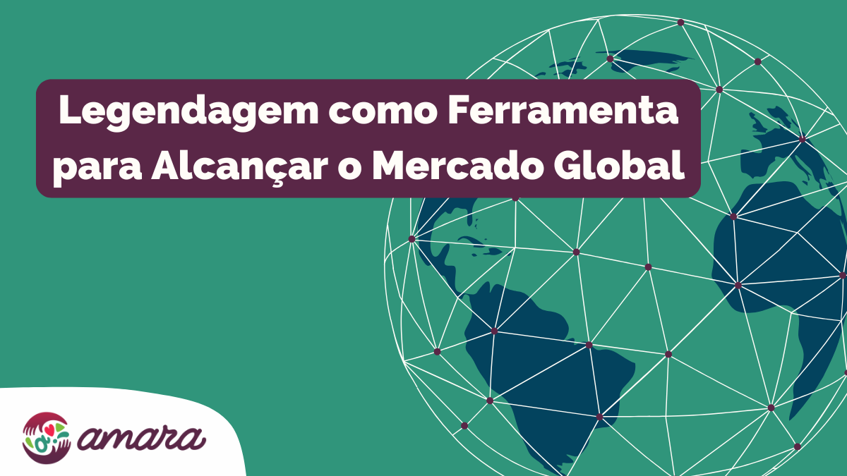 A rectangular image with the title of the article at the top-left corner, the title is in Brazilian-Portuguese and it reads: Legendagem como Ferramenta para Alcançar o Mercado Global