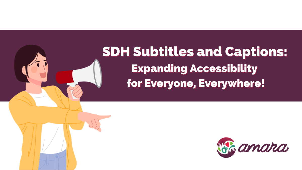 On the left, a cartoon woman with short dark hair wears a yellow cardigan and holds a red-and-white megaphone while pointing to the right. Large white text on the right reads: “SDH Subtitles and Captions: Expanding Accessibility for Everyone, Everywhere!” The Amara logo appears in the lower right corner.