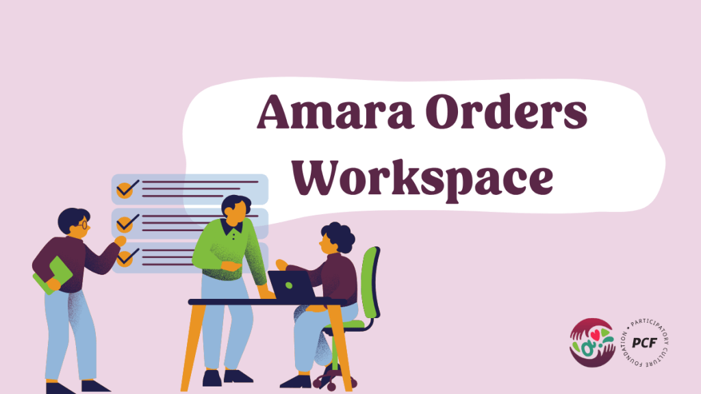 An illustration showing three people talking. A text in the middle read Amara Orders Workspace. At the bottom right corner, there is one logo for Amara and one for PCF.