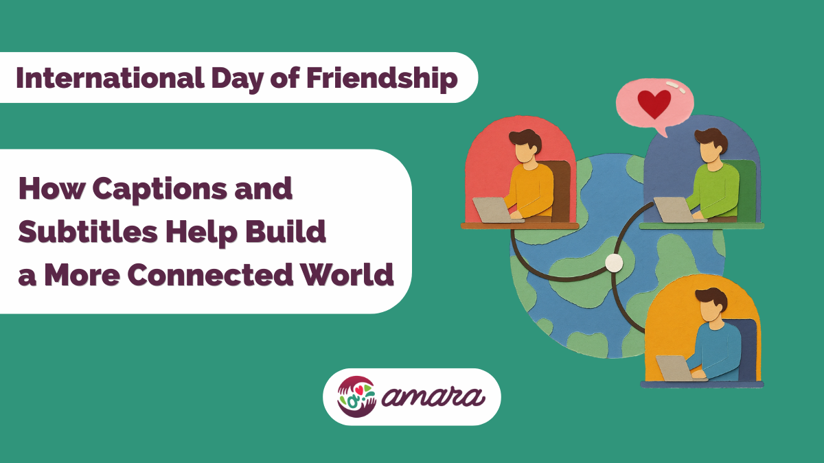 International Day of Friendship: How Captions and Subtitles Help Build a More Connected World