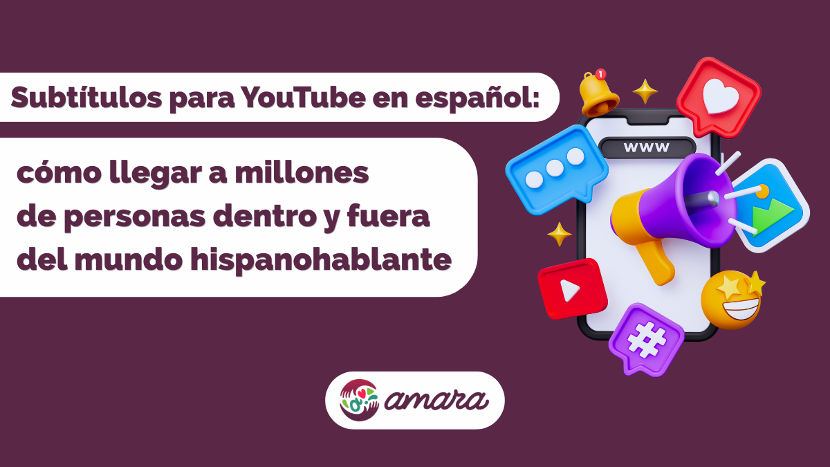 Gráfico promocional con el texto: "Subtítulos para YouTube en español: cómo llegar a millones de personas dentro y fuera del mundo hispanohablante". A la derecha, un teléfono inteligente muestra un megáfono morado y amarillo rodeado de iconos coloridos relacionados con las redes sociales y la comunicación digital, como un corazón de "Me gusta", burbujas de chat, un botón de reproducción, un hashtag y un emoji sonriente. En la parte inferior central aparece el logotipo de Amara.