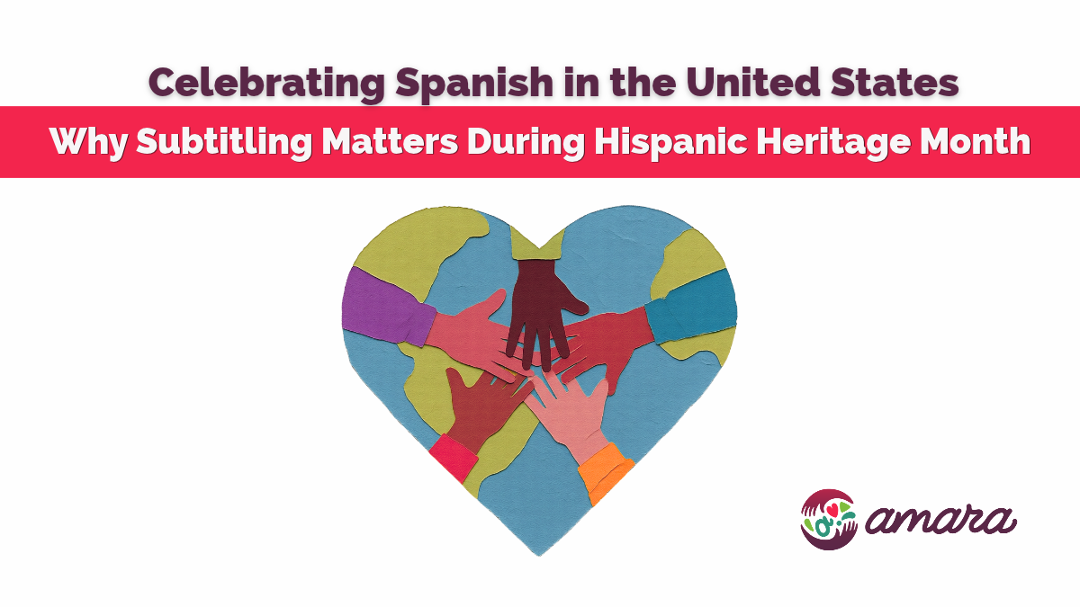 Rectangular image, with the title of the article highlighted at the top, "Celebrating Spanish in the United States. Why Subtitling Matters During Hispanic Heritage Month." Below is a heart-shaped illustration of diverse hands in different colors coming together, with the Amara logo in the lower-right corner.