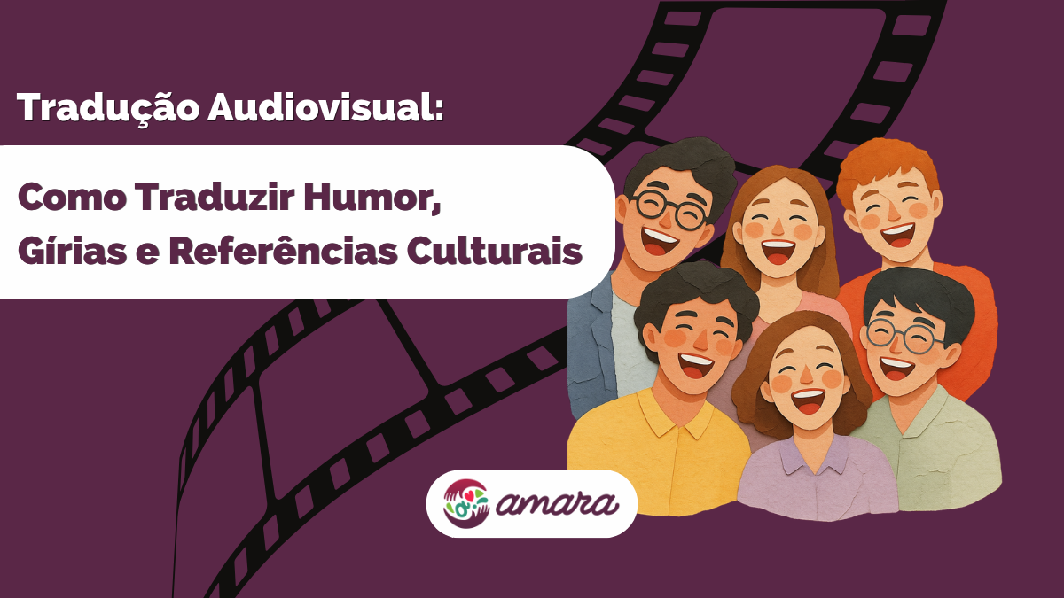 Imagem retangular com o título do artigo do lado esquerdo, "Tradução Audiovisual: Como Traduzir Humor, Gírias e Referências Culturais". Do lado direito, temos uma ilustração de seis pessoas rindo. No fundo da imagem, uma ilustração de filme de cinema. O logo da Amara está na parte central inferior.